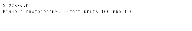 Stockholm Pinhole photography, Ilford delta 100 pro 120