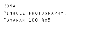 Roma Pinhole photography, Fomapan 100 4x5