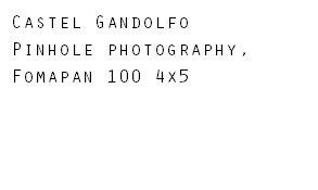 Castel Gandolfo Pinhole photography, Fomapan 100 4x5