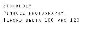 Stockholm Pinhole photography, Ilford delta 100 pro 120