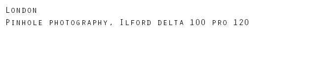 London Pinhole photography, Ilford delta 100 pro 120