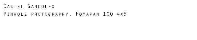 Castel Gandolfo Pinhole photography, Fomapan 100 4x5