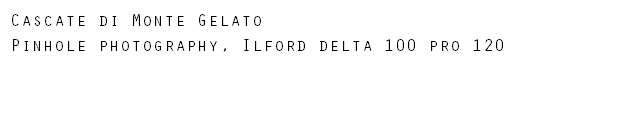 Cascate di Monte Gelato Pinhole photography, Ilford delta 100 pro 120