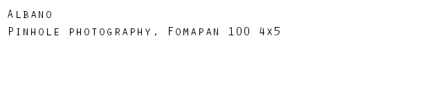 Albano Pinhole photography, Fomapan 100 4x5