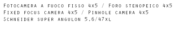 Fotocamera a fuoco fisso 4x5 / Foro stenopeico 4x5 Fixed focus camera 4x5 / Pinhole camera 4x5 Schneider super angulon 5,6/47xl 