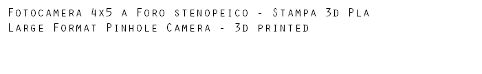 Fotocamera 4x5 a Foro stenopeico - Stampa 3d Pla Large Format Pinhole Camera - 3d printed